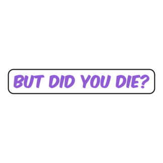 But Did You Die Sticker (Lavender)